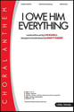 I Owe Him Everything SATB choral sheet music cover
